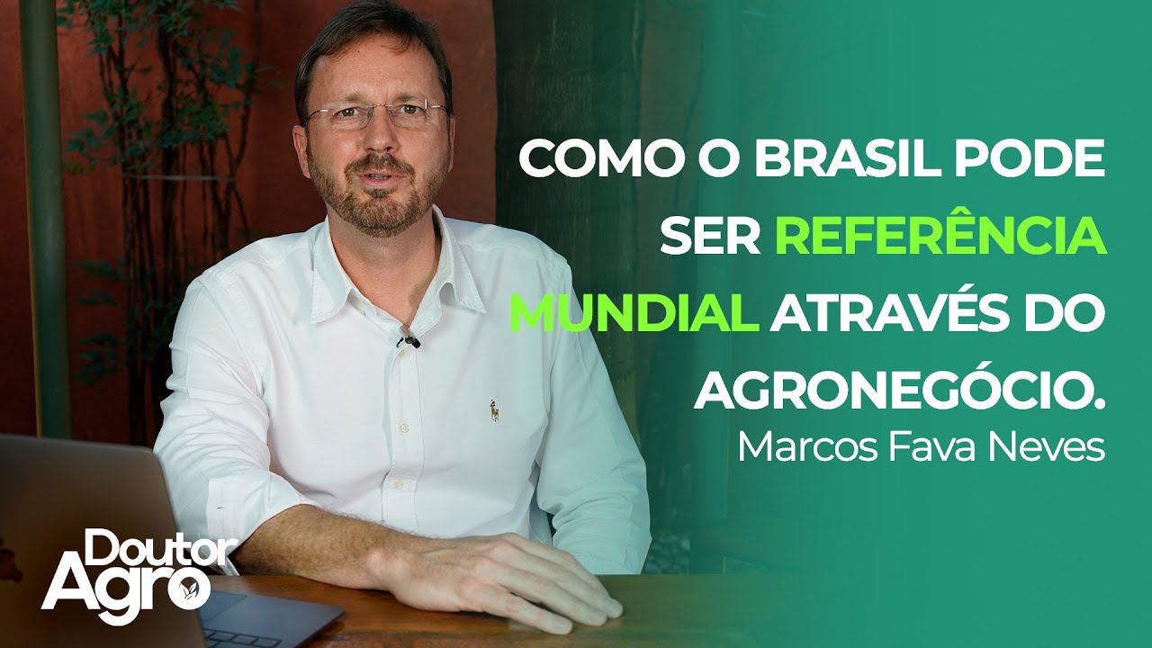 Como o Brasil pode ser referência mundial através do Agro | Doutor Agro | Marcos Fava Neves