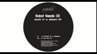 Robot Needs Oil - Stuck In A Dream (Original Mix)