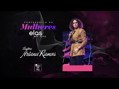 CONFERÊNCIA DE MULHERES ELAS POR ELAS | Pr. Ariana Ramos - Além do Véu Church