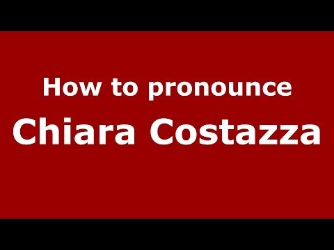 How to pronounce Chiara Costazza (Italian/Italy)  - PronounceNames.com