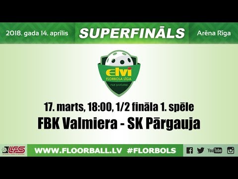 ELVI florbola līga: FBK Valmiera - SK Pārgauja (1/2 F, 1. spēle, 17.03.2018)
