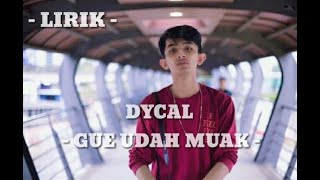 Download lagu DYCAL - GUE UDAH MUAK ( LIRIK ) mp3