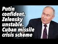 Putin confident, Zelensky unstable. Cuban missile crisis scheme