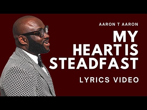 AARON T AARON - MY HEART IS STEADFAST (LYRIC VIDEO)
