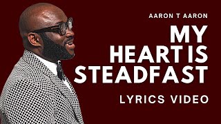 AARON T AARON - MY HEART IS STEADFAST (LYRIC VIDEO)