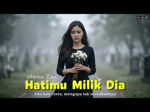 Hatimu Milik Dia - Arvian Dwi (Cover by Nadine Arindita) &mdash; Jika kau cinta, mengapa tak menahannya