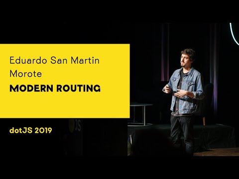 dotJS 2019 - Eduardo San Martin Morote - Modern Routing