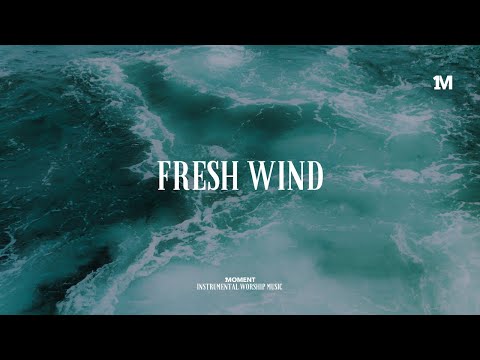 FRESH WIND - Instrumental  Soaking worship Music + Prayer worship music