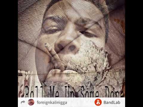 Foreign Kali X Roll Me Up Some Dope