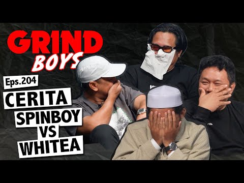 Grind Boys Eps.204 - Cerita Spinboy vs Whitea