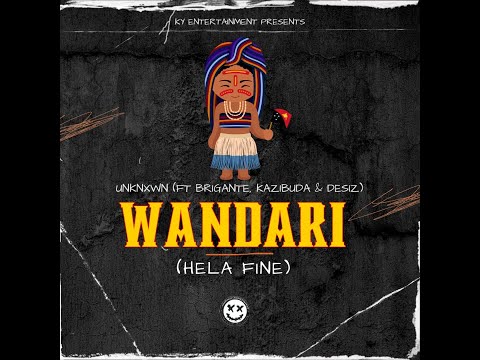 WANDARI - UNKNXWXN Ft  KAZIBUDA x BRIGANTE x DESIZ x JAH BOSS