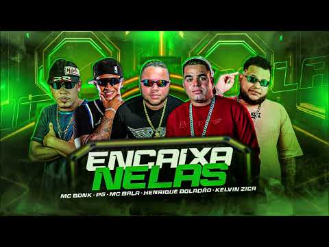 ENCAIXA NELAS - MC BALA, HENRIQUE BOLADÃO, MC BONK E PG - BREGA FUNK