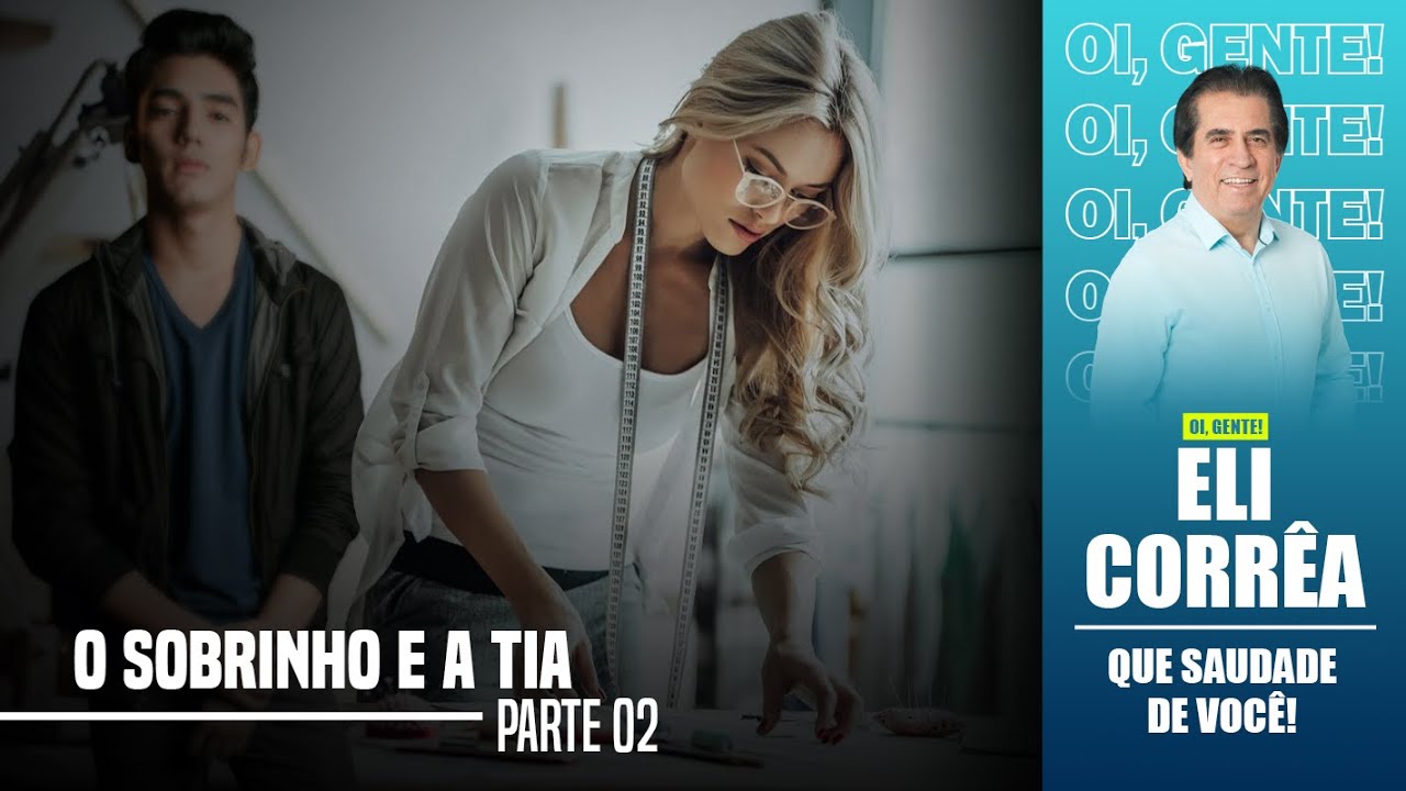 O sobrinho e a tia - Parte 02 | Eli Corrêa Oficial |