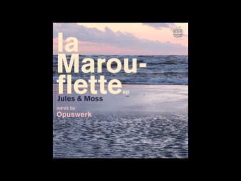 Jules & Moss - La Marouflette (Opuswerk remix)