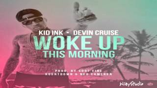 Kid Ink - Woke Up This Morning (feat. Devin Cruise)