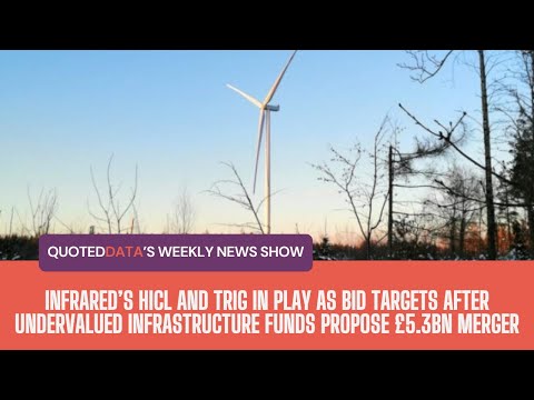 InfraRed’s HICL and TRIG undervalued infrastructure funds propose £5.3bn merger | Weekly News Show