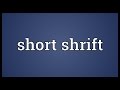 Short shrift Meaning