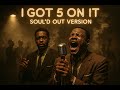 I Got 5 On It 1950 S Soul Version