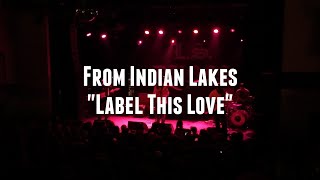 &quot;Label This Love&quot; - From Indian Lakes