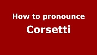 How to pronounce Corsetti