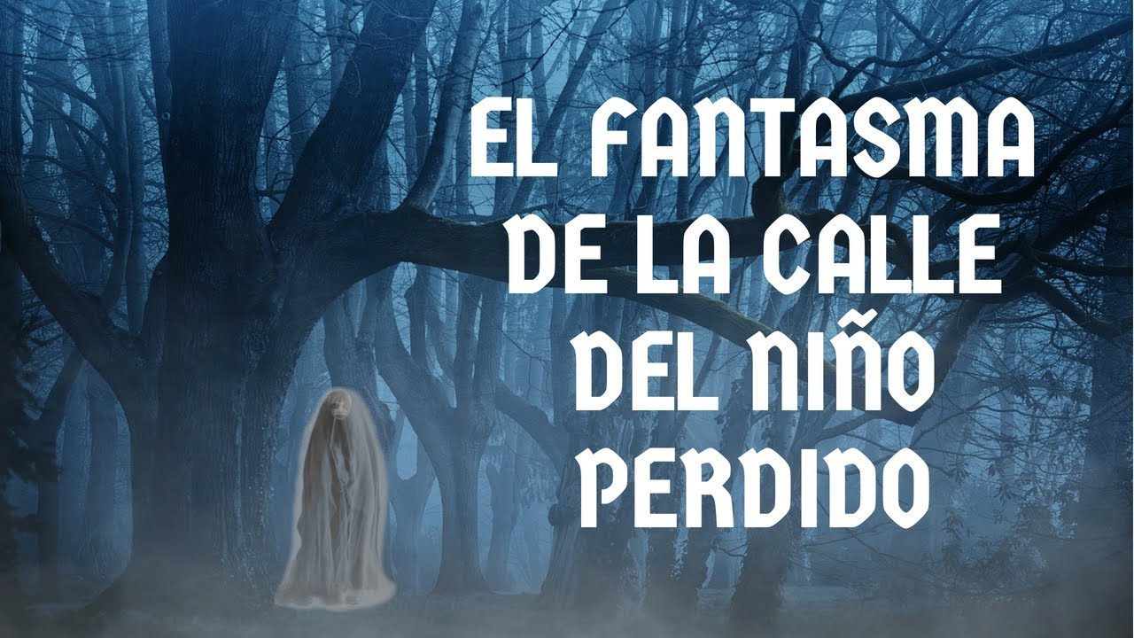 LEYENDA - EL FANTASMA DE LA CALLE DEL NIÑO PERDIDO