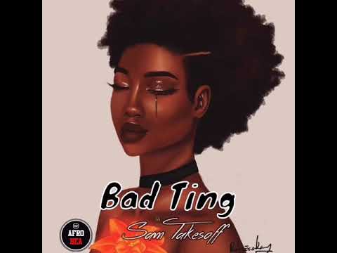 Sam Takesoff - Bad Ting