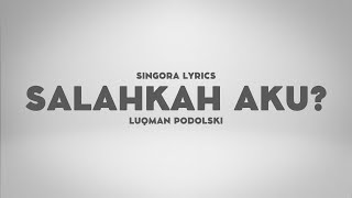 Download lagu Luqman Podolski - Salahkah Aku? (Lyrics) mp3