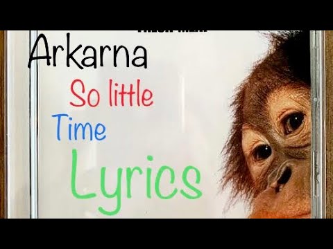 Arkarna-So Little Time (Lyrics)