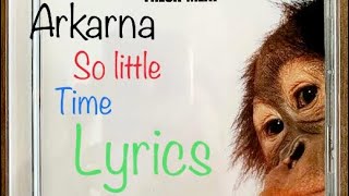 Arkarna-So Little Time (Lyrics)