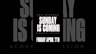 “SUNDAY IS COMING” (live/acoustic) out Friday.