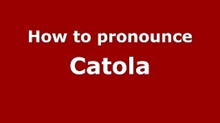 How to pronounce Catola