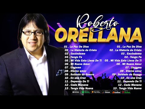 Los Mejores Himnos de Roberto Orellana: Canciones de Fe, Esperanza y Adoración🙏💕