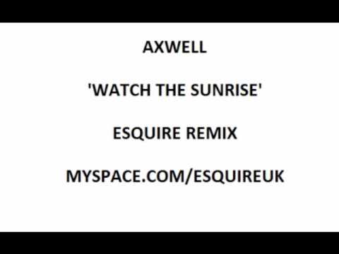 Axwell - Watch The Sunrise (eSQUIRE Remix).wmv