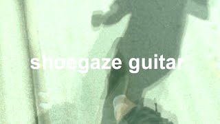 Shoegaze Guitar: reverb, reverse reverb, distortion, clean, fuzz, big muff,  glider guitar tremolo