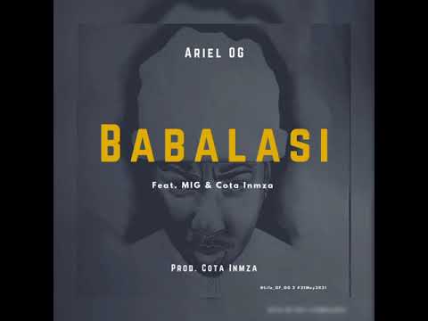 Ariel OG- 03. "BABALASI" (Feat. M.I.G & Cota Inmza) (Audio)