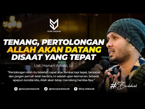 Tenang, Pertolongan Allah Akan Datang Disaat Yang Tepat - Ust. Hanan Attaki, Lc