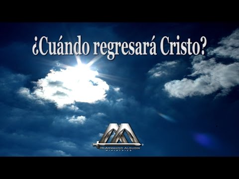 CUANDO REGRESARA CRISTO?