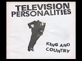 Television Personalities - King And Country