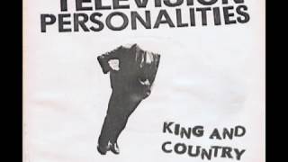 Television Personalities - King And Country