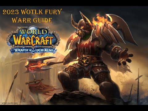 Fury Warrior 2023 Wotlk Guide - Simple and necessary instructions to improve