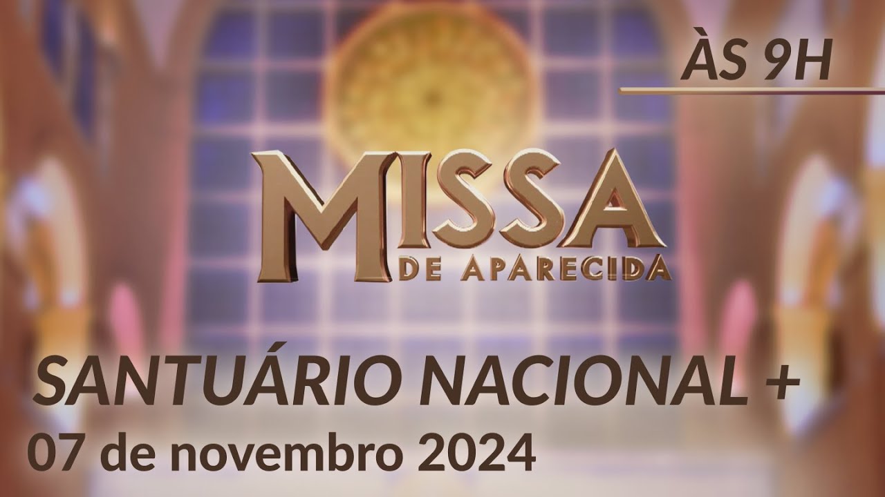 Santa Missa 09h | Santuário Nacional de Aparecida 07/11/2024