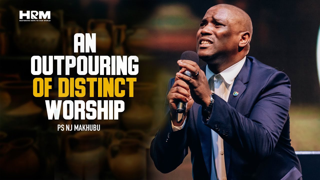 An Outpouring Of Distinct Worship | Ps. Makhubu