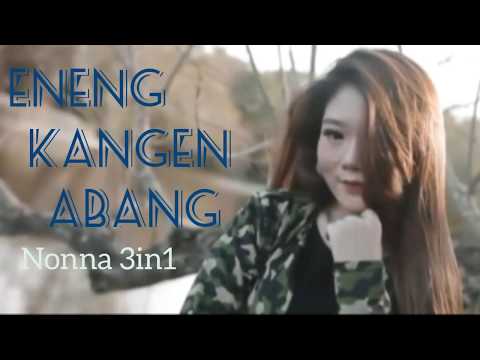 Lirik Eneng Kangen Abang - Nonna 3in1