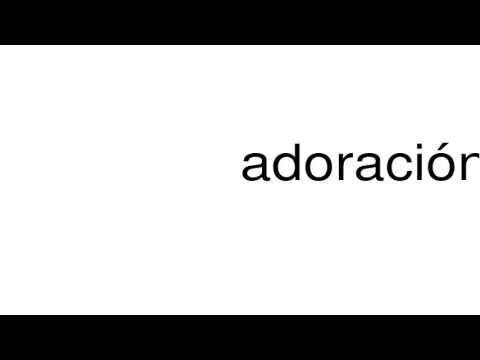 How to pronounce adoración