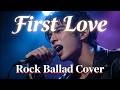 First Love Utada Hikaru Rock Ballad Cover Powerful Emotional Japanese Rock Version