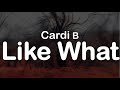 Cardi B - Like What (Clean Lyrics)
