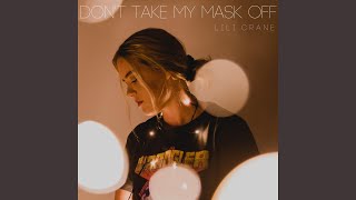Don&#39;t Take My Mask Off