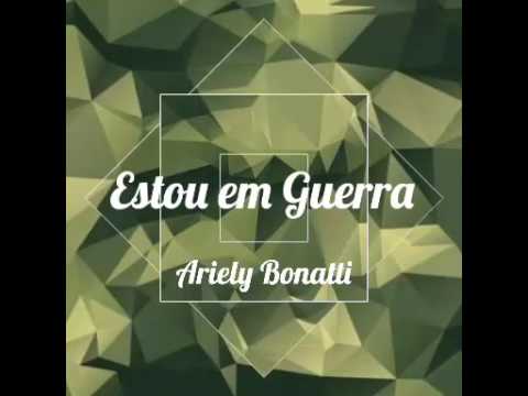 Estou Em Guerra - Ariely Bonatti