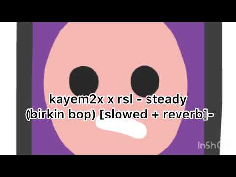 Best - kayem2x x rsl - steady (birkin bop) [slowed + reverb]-