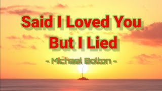 Said I Loved You But I Lied  by Michael Bolton (Lyrics)